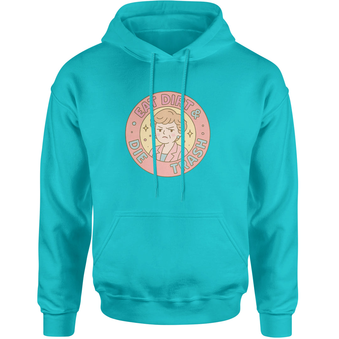 Eat Dirt And Die, Trash Golden Girls Adult Hoodie Sweatshirt Teal