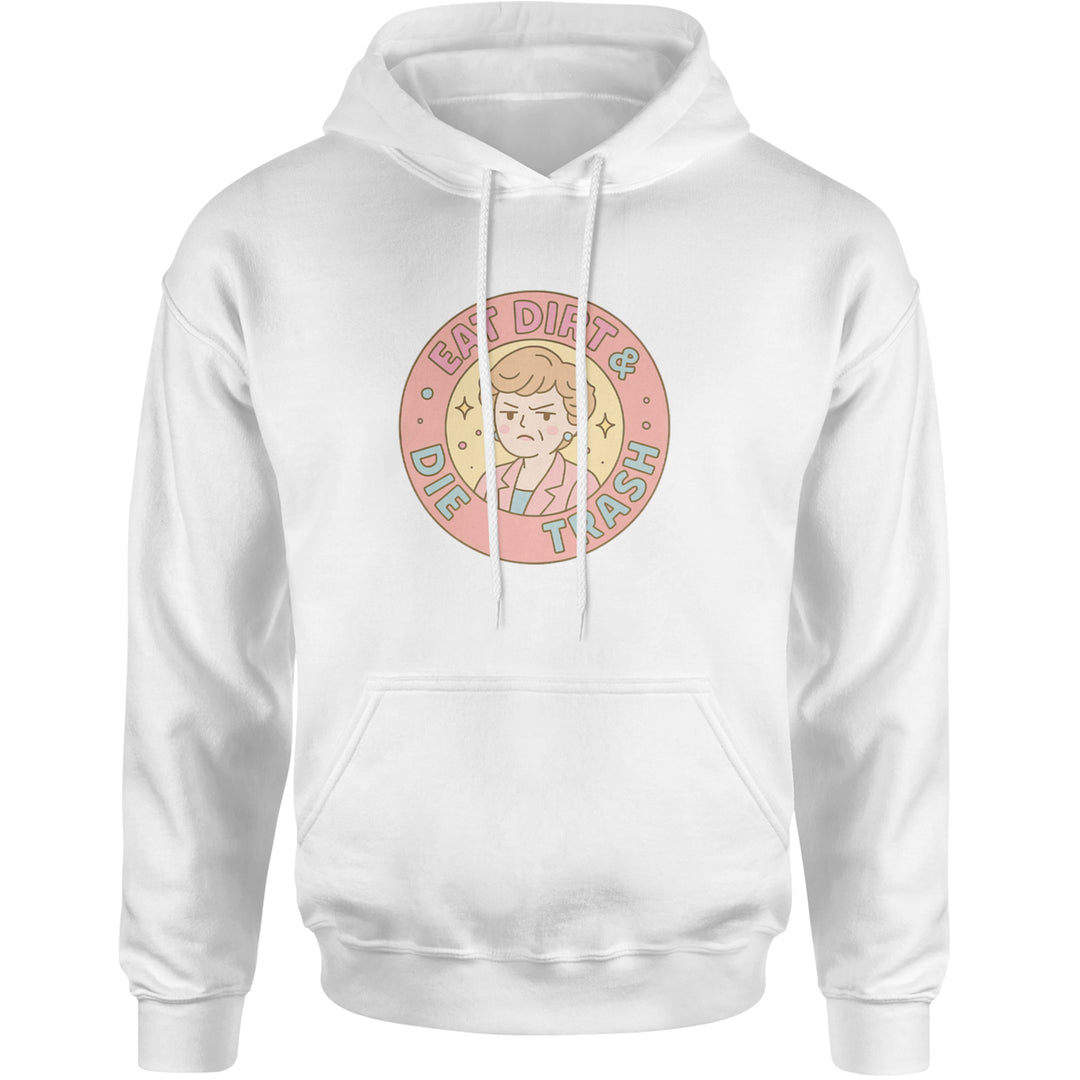 Eat Dirt And Die, Trash Golden Girls Adult Hoodie Sweatshirt White