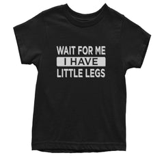 Wait For Me I Have Little Legs funny quote printed on a Kids' Heavyweight Cotton T-Shirt