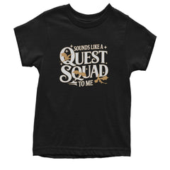 Sounds Like A Quest Squad To Me Empyrean Youth T-shirt Black