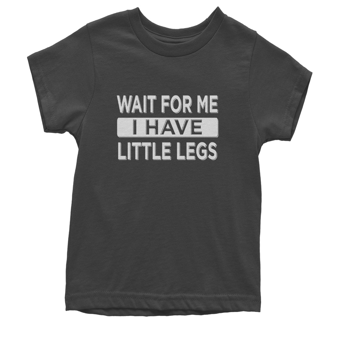 Wait For Me I Have Little Legs Funny Youth T-shirt Charcoal Grey