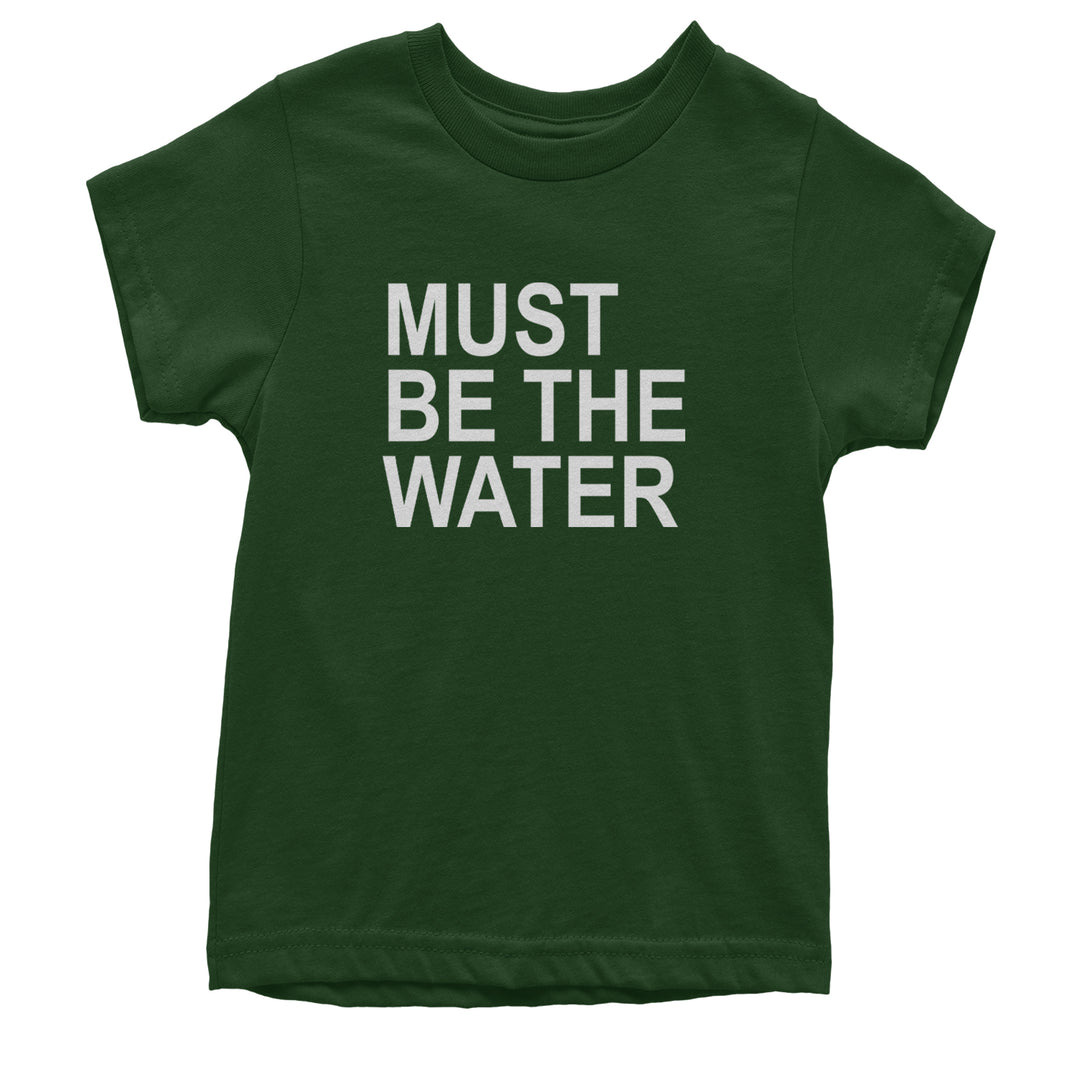 Must Be The Water Funny Racing Meme Youth T-shirt Forest Green