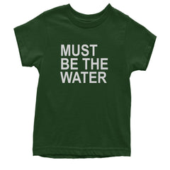 Must Be The Water Funny Racing Meme Youth T-shirt Forest Green