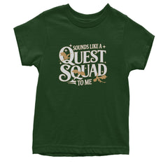 Sounds Like A Quest Squad To Me Empyrean Youth T-shirt Forest Green