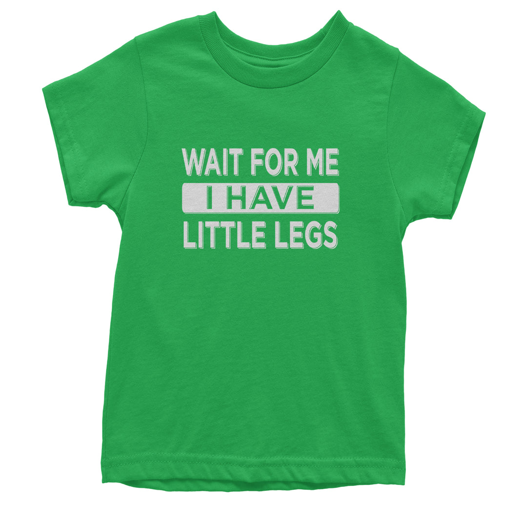 Wait For Me I Have Little Legs Funny Youth T-shirt Kelly Green