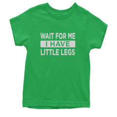 Wait For Me I Have Little Legs Funny Youth T-shirt Kelly Green
