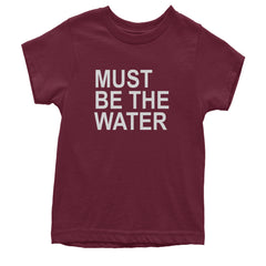 Must Be The Water Funny Racing Meme Youth T-shirt Maroon
