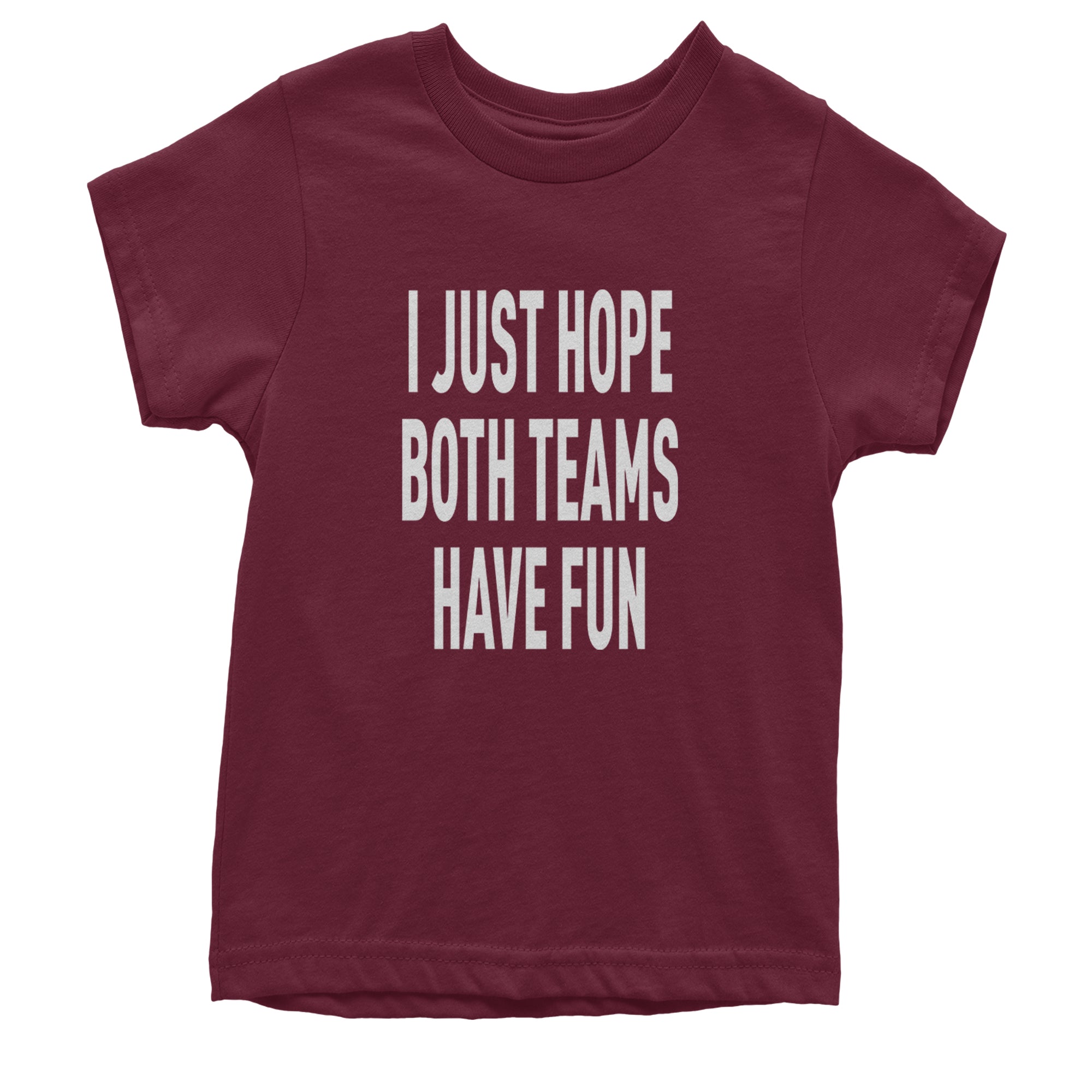 I Just Hope Both Teams Have Fun Sports Youth T-shirt Maroon