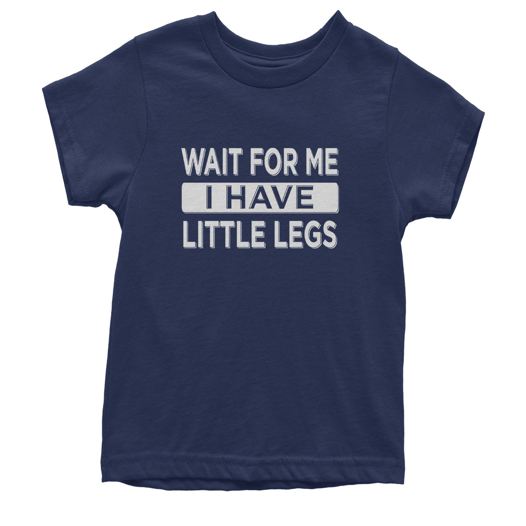 Wait For Me I Have Little Legs Funny Youth T-shirt Navy Blue