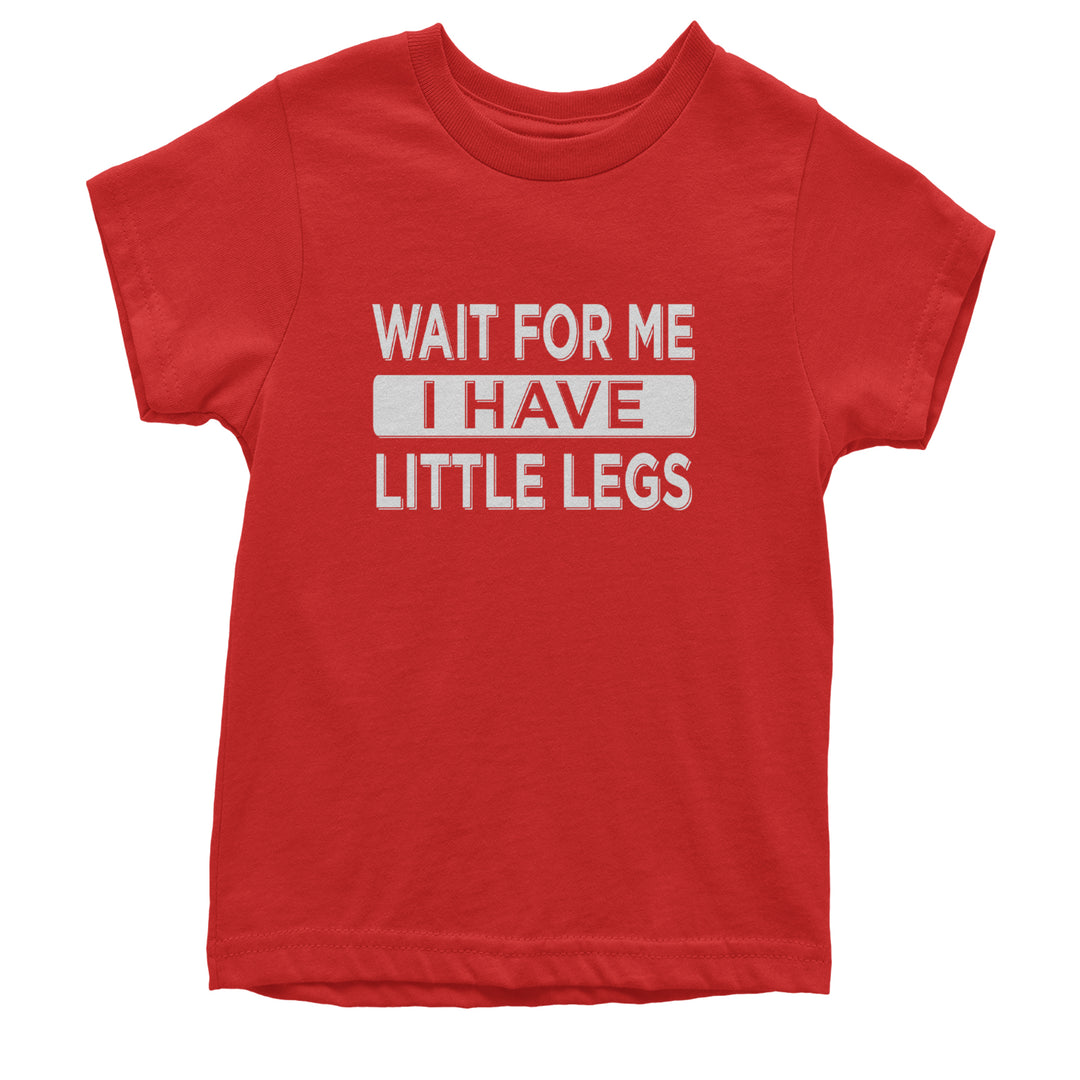 Wait For Me I Have Little Legs Funny Youth T-shirt Red