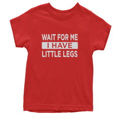 Wait For Me I Have Little Legs Funny Youth T-shirt Red