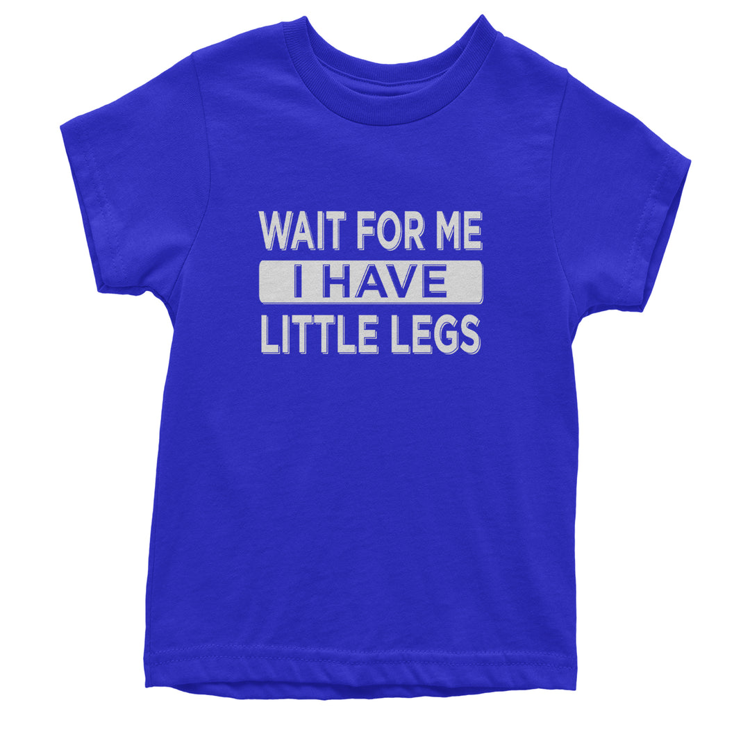 Wait For Me I Have Little Legs Funny Youth T-shirt Royal Blue