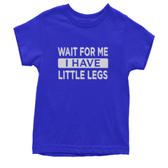 Wait For Me I Have Little Legs Funny Youth T-shirt Royal Blue