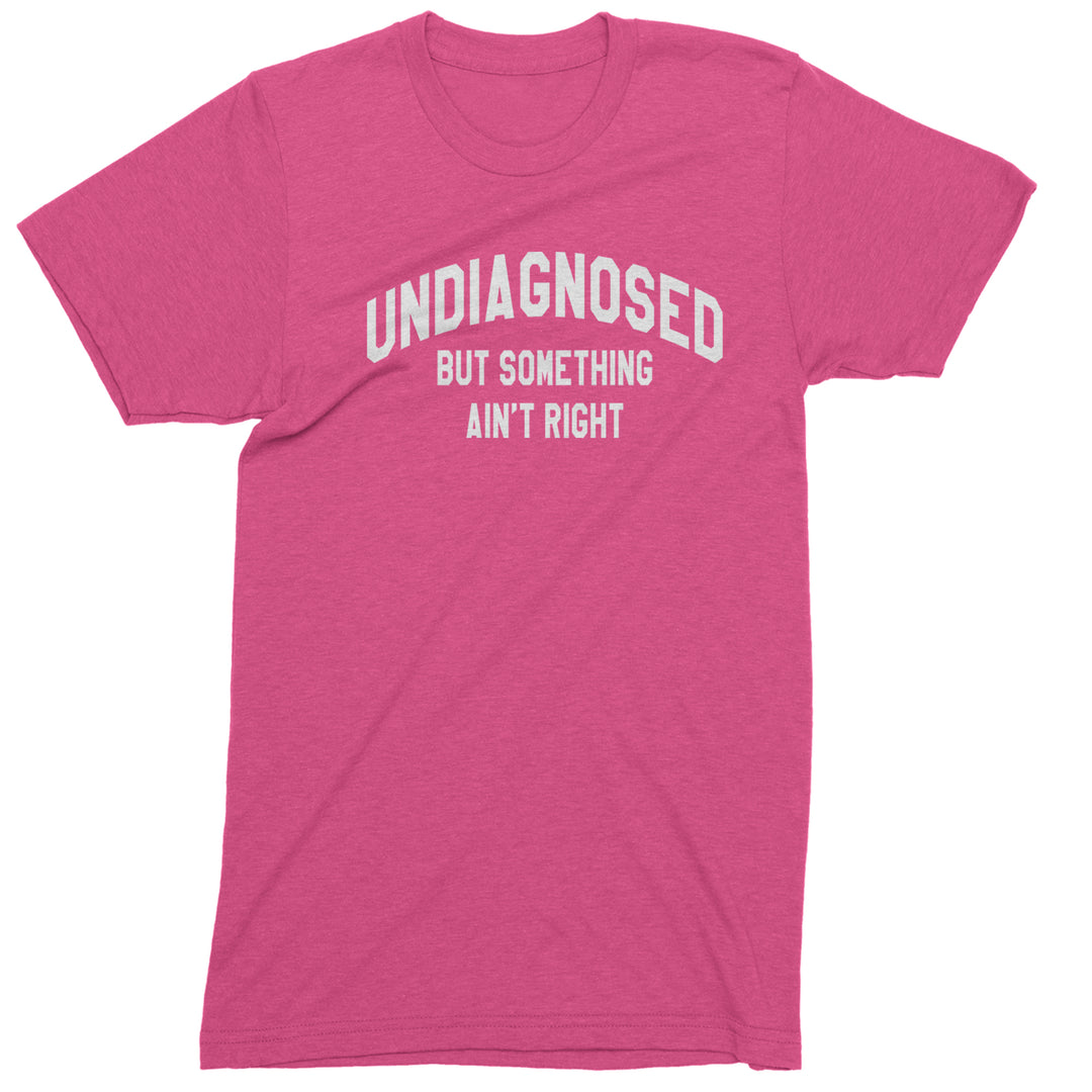 Undiagnosed But Something Ain't Right Mens T-shirt Hot Pink