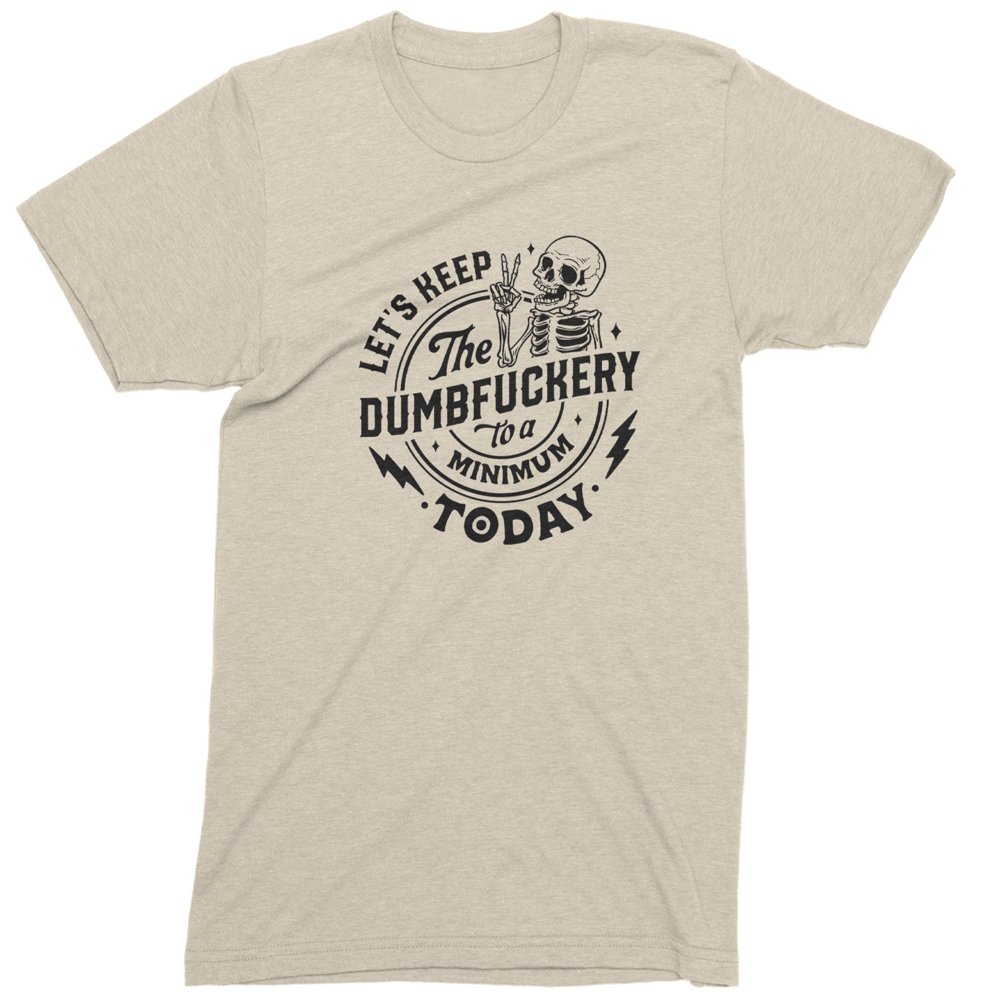 Let's Keep The Dumbf-ckery To A Minimum Today Mens T-shirt Ivory