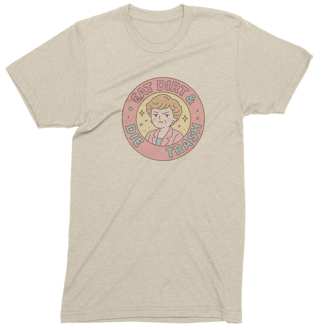Eat Dirt And Die, Trash Golden Girls Mens T-shirt Ivory