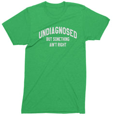 Undiagnosed But Something Ain't Right Mens T-shirt Kelly Green
