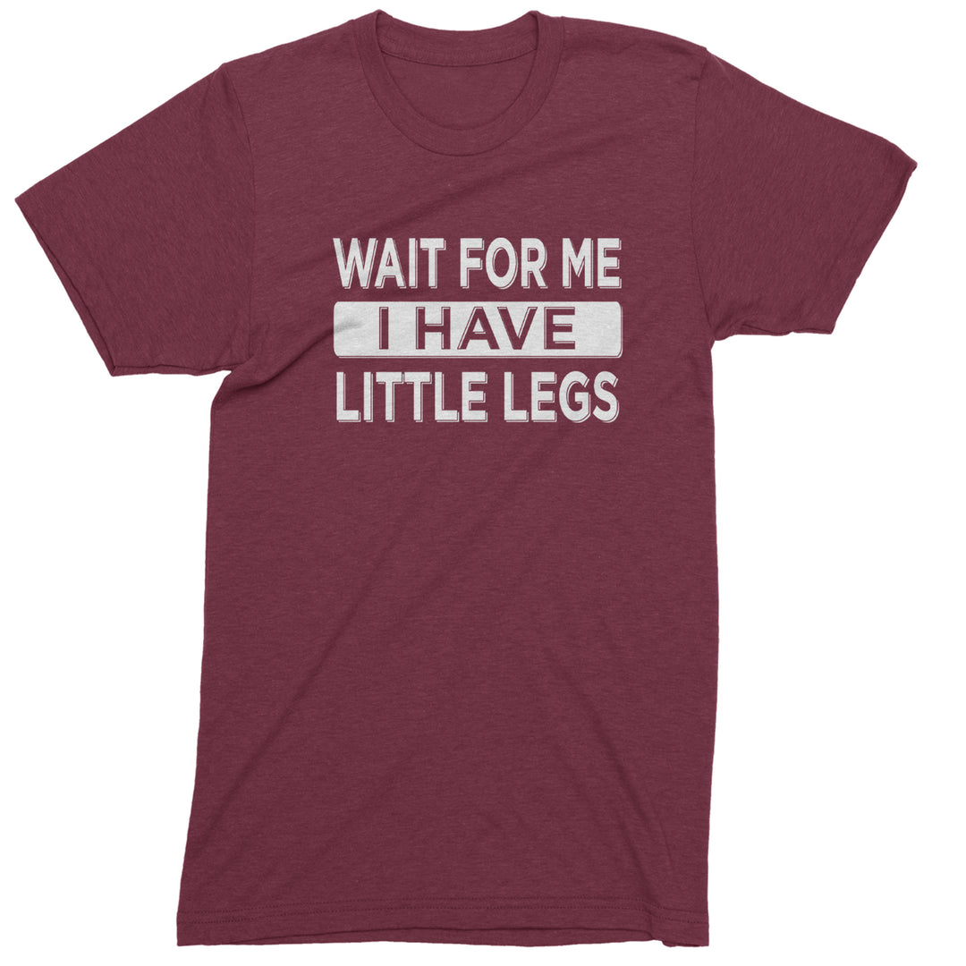 Wait For Me I Have Little Legs Funny Mens T-shirt Maroon