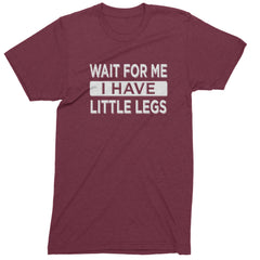 Wait For Me I Have Little Legs Funny Mens T-shirt Maroon