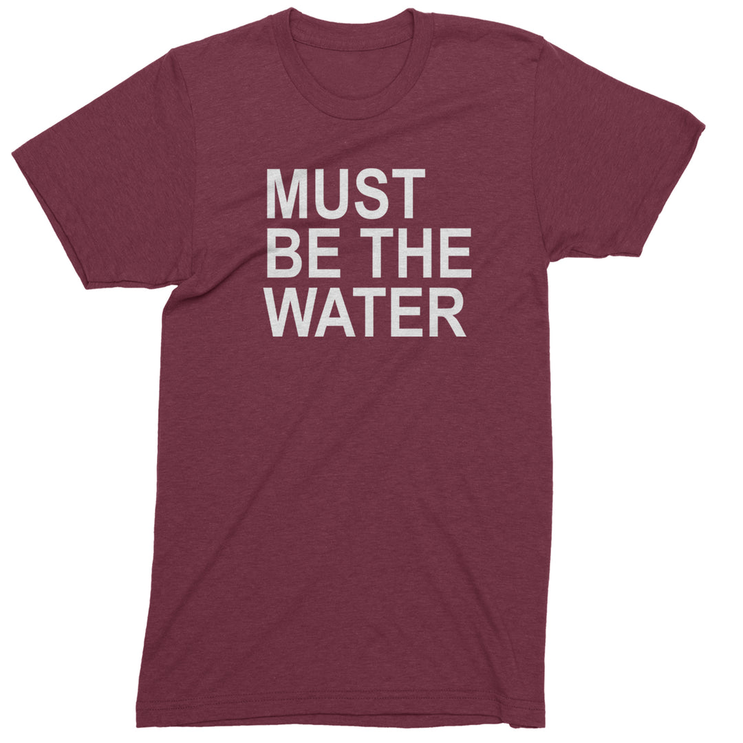 Must Be The Water Funny Racing Meme Mens T-shirt Maroon