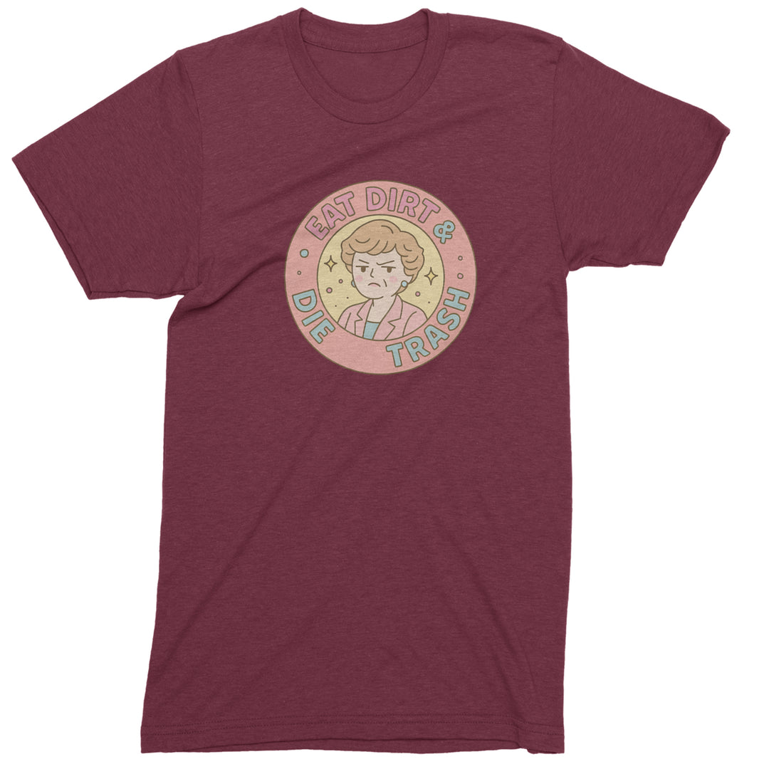 Eat Dirt And Die, Trash Golden Girls Mens T-shirt Maroon