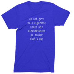 Do Not Give Me A Cigarette Mens T-shirt Royal Blue
