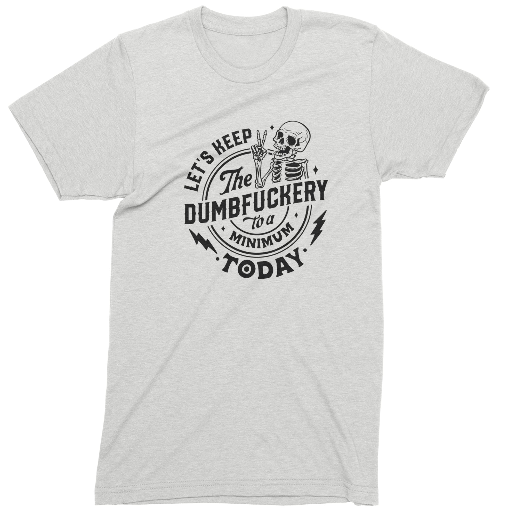 Let's Keep The Dumbf-ckery To A Minimum Today Mens T-shirt White