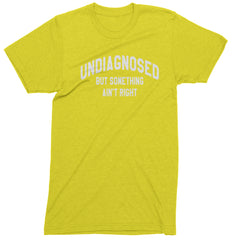 Undiagnosed But Something Ain't Right Mens T-shirt Yellow