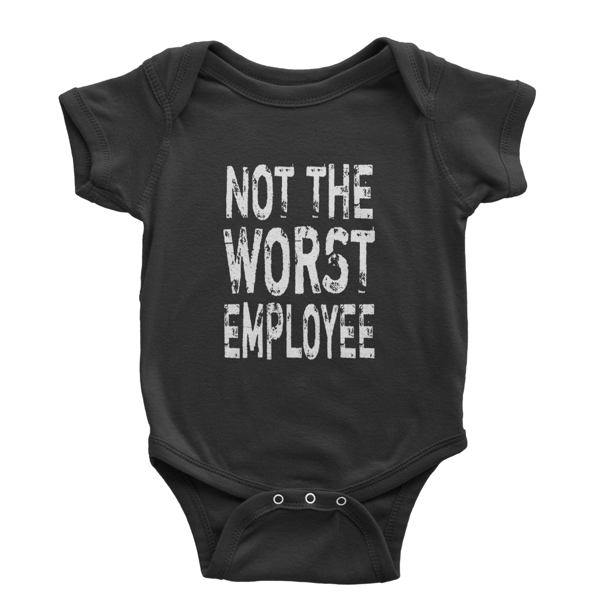 Not The Worst Employee Funny Infant One-Piece Romper Bodysuit Or Toddler T-shirt Black