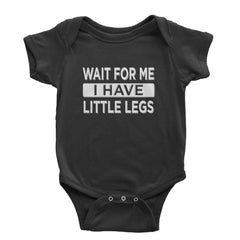 Wait For Me I Have Little Legs quote printed on Infant Baby Rib Bodysuit and Toddler Cotton Jersey T-Shirt