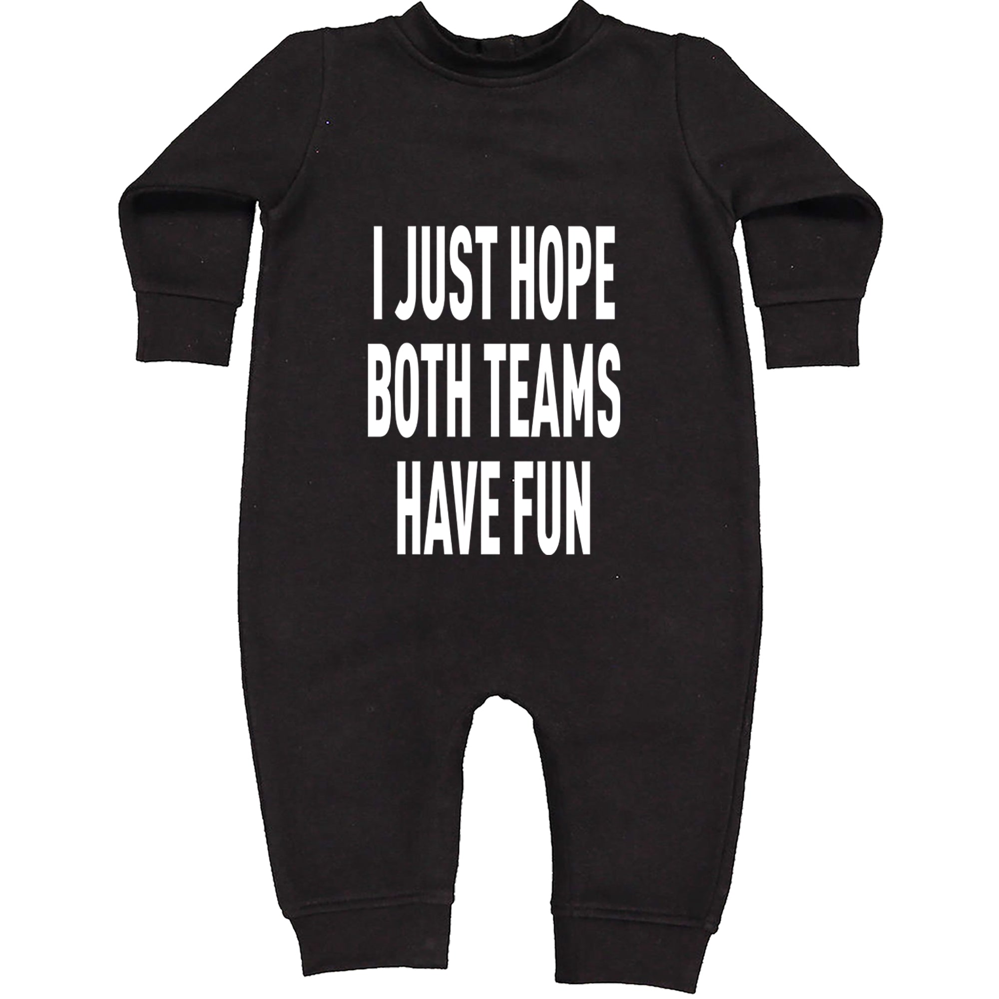 I Just Hope Both Teams Have Fun Sports Toddler Hoodie Or Infant Fleece Romper Black