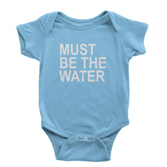 Must Be The Water Funny Racing Meme Infant One-Piece Romper Bodysuit Or Toddler T-shirt Light Blue