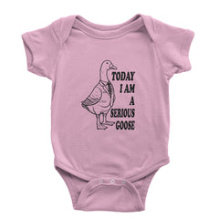 Today I Am A Serious Goose Infant One-Piece Romper Bodysuit or Toddler T-shirt Light Pink