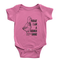 Today I Am A Serious Goose Infant One-Piece Romper Bodysuit or Toddler T-shirt Raspberry