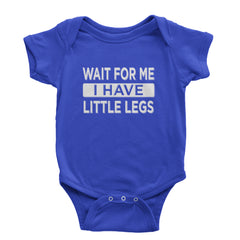 Wait For Me I Have Little Legs Funny Infant One-Piece Romper Bodysuit Or Toddler T-shirt Royal Blue