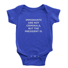 Immigrants Are Not Criminals Infant One-Piece Romper Bodysuit Or Toddler T-shirt Royal Blue