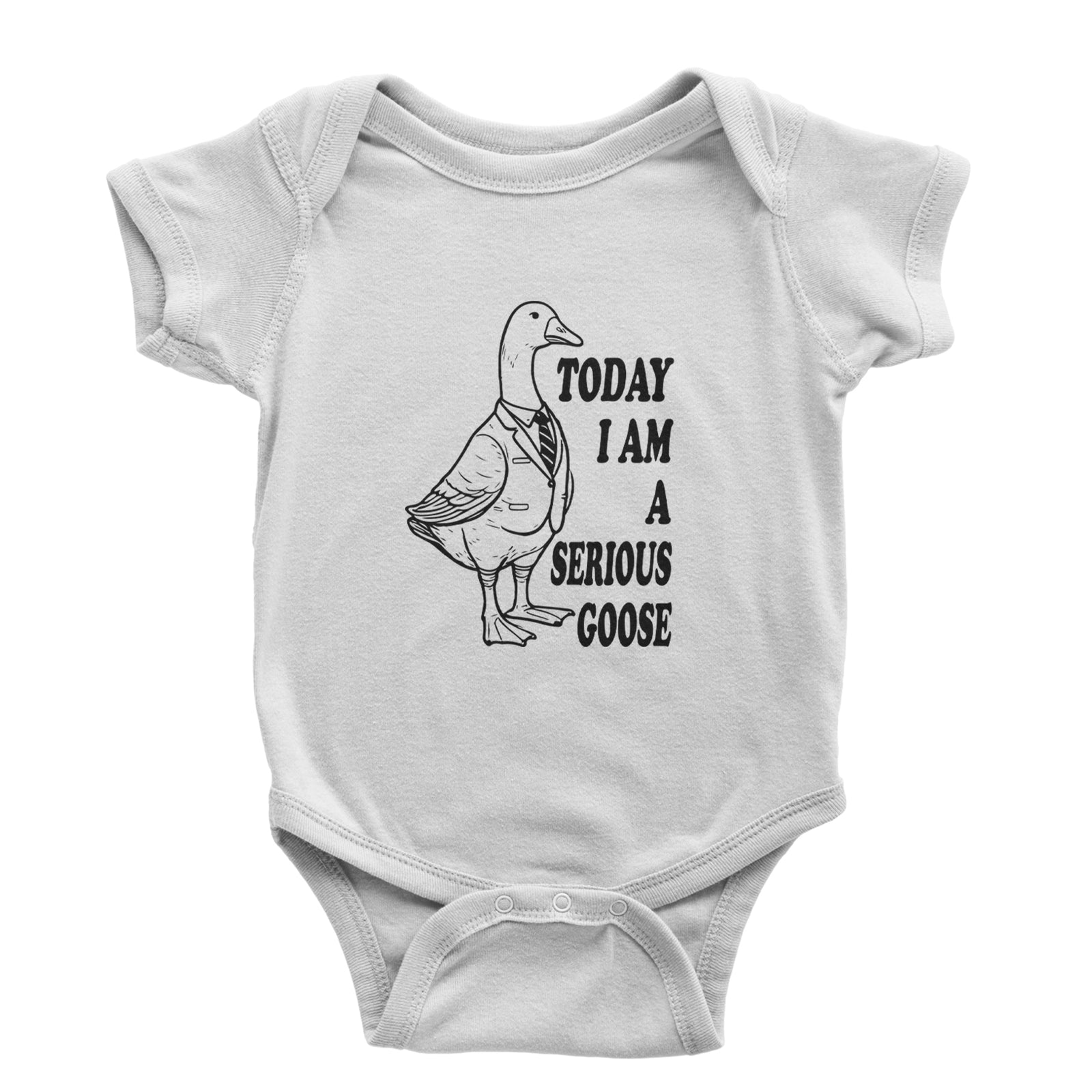 Today I Am A Serious Goose Infant One-Piece Romper Bodysuit or Toddler T-shirt White