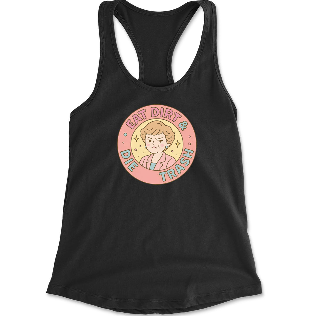 Eat Dirt And Die, Trash Golden Girls Racerback Tank Top for Women Black