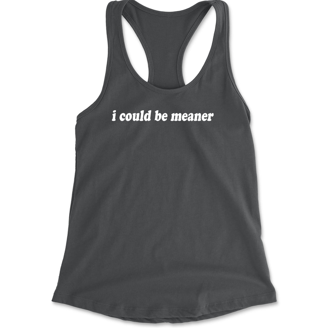I could be meaner Racerback Tank Top for Women Charcoal Grey