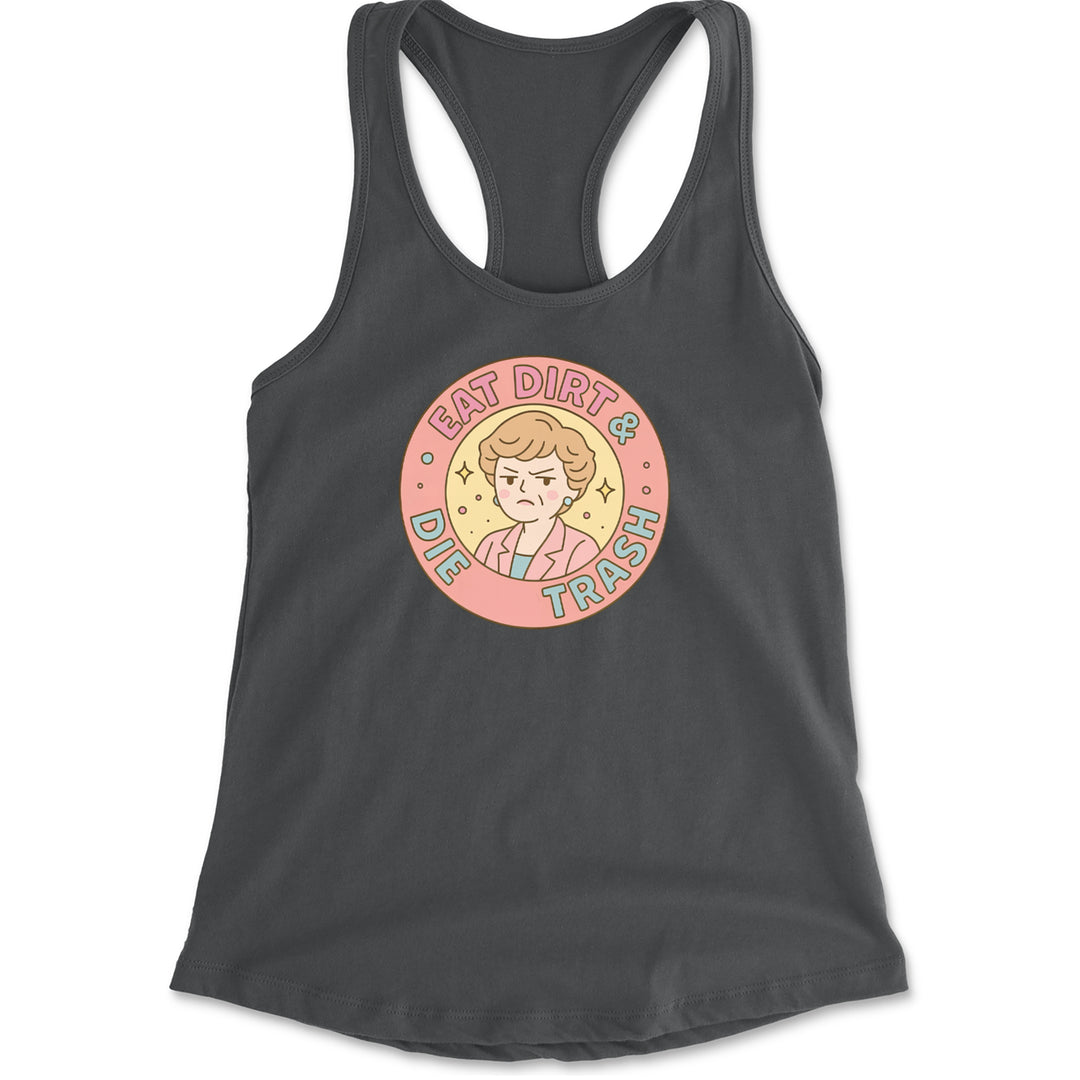 Eat Dirt And Die, Trash Golden Girls Racerback Tank Top for Women Charcoal Grey