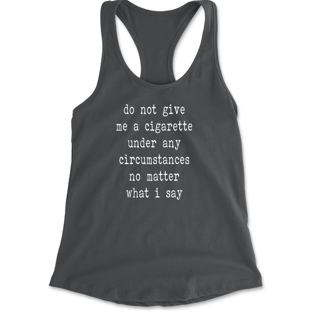 Do Not Give Me A Cigarette Racerback Tank Top for Women Charcoal Grey