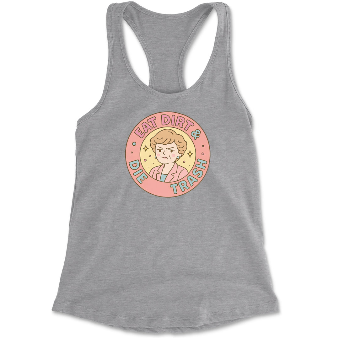 Eat Dirt And Die, Trash Golden Girls Racerback Tank Top for Women Heather Grey