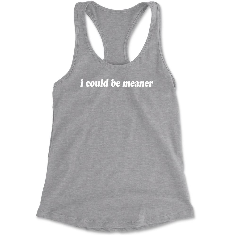 I could be meaner Racerback Tank Top for Women Heather Grey