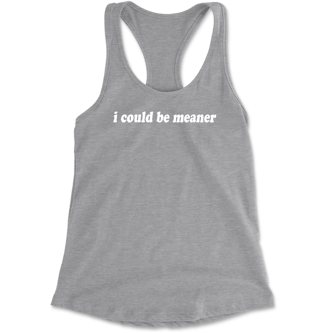 I could be meaner Racerback Tank Top for Women Heather Grey