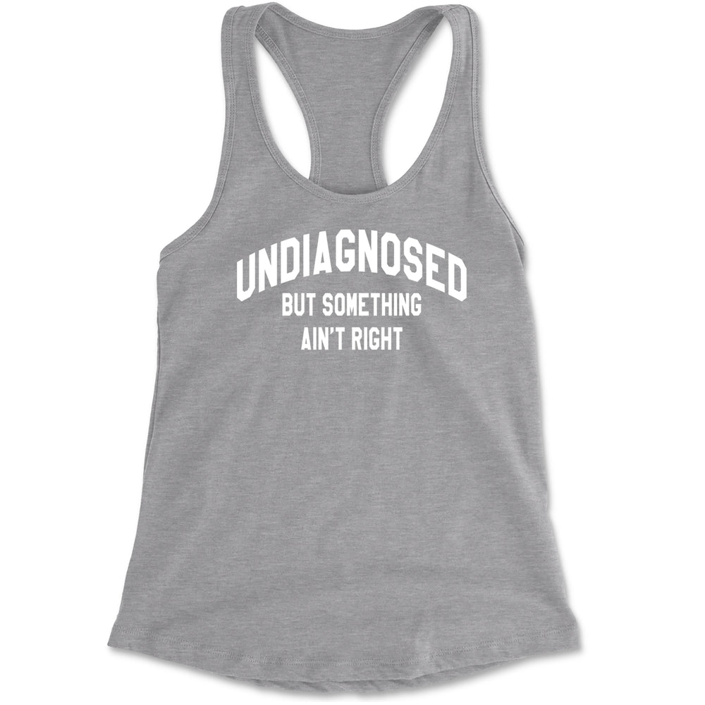 Undiagnosed But Something Ain't Right Racerback Tank Top for Women Heather Grey