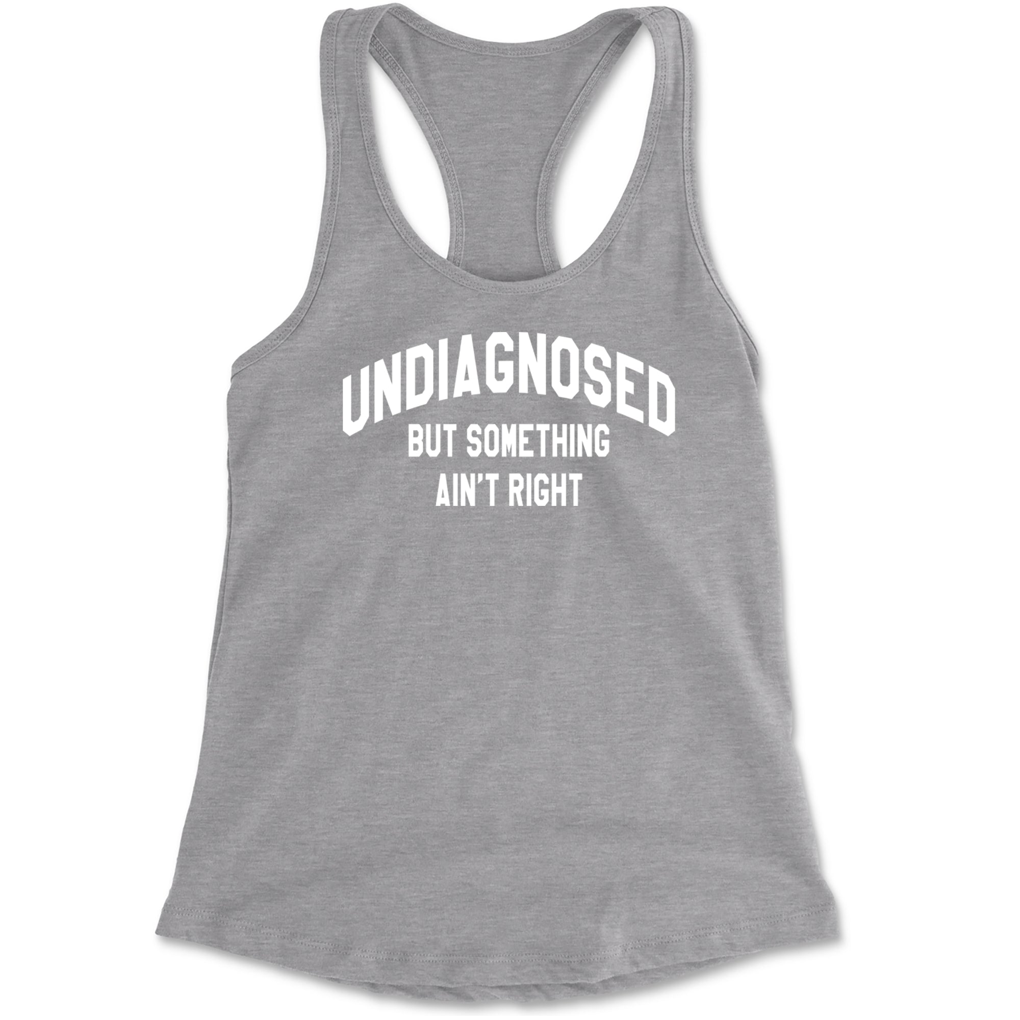 Undiagnosed But Something Ain't Right Racerback Tank Top for Women Heather Grey
