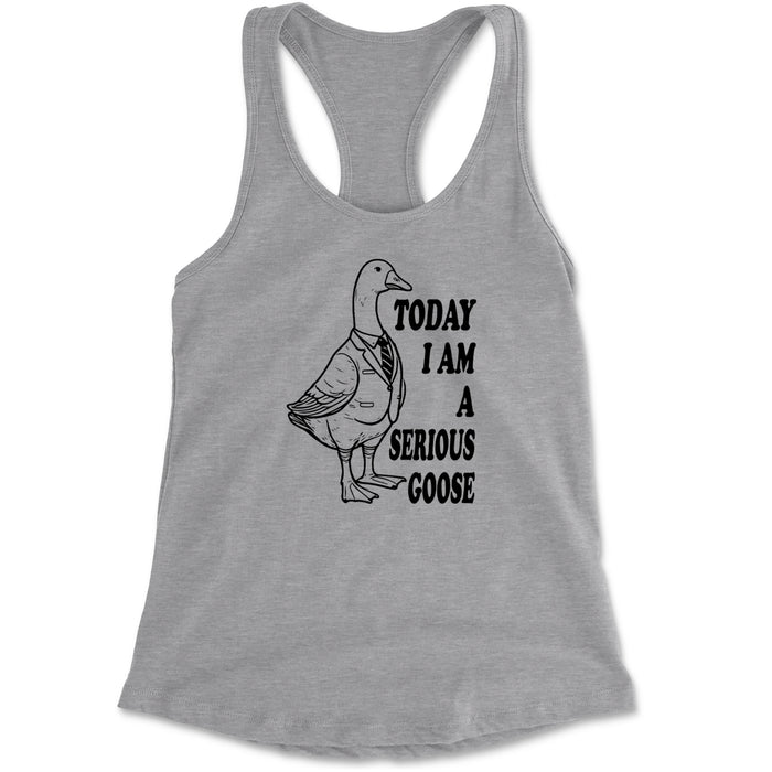 Today I Am A Serious Goose Racerback Tank Top for Women