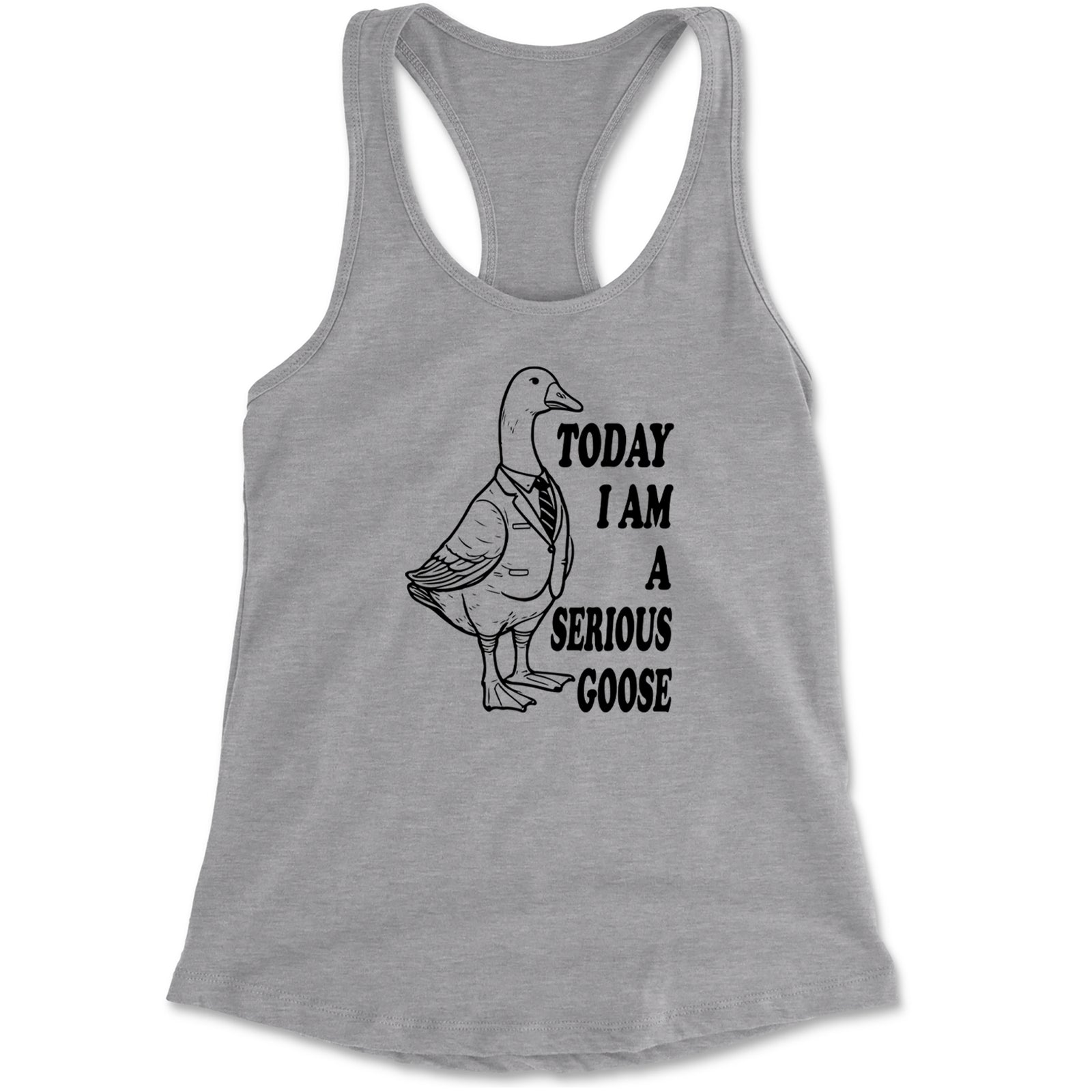 Today I Am A Serious Goose Racerback Tank Top for Women Heather Grey