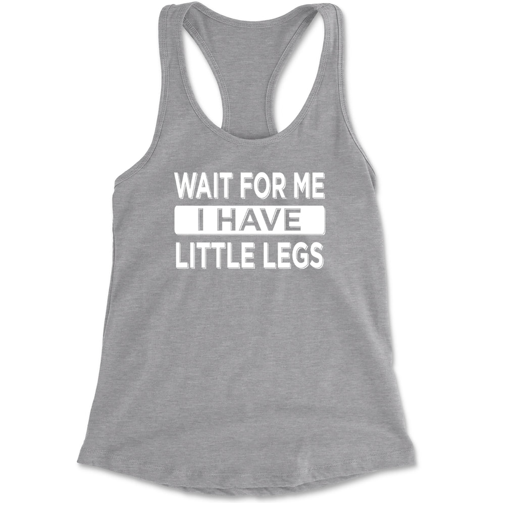 Wait For Me I Have Little Legs Funny Racerback Tank Top for Women Heather Grey