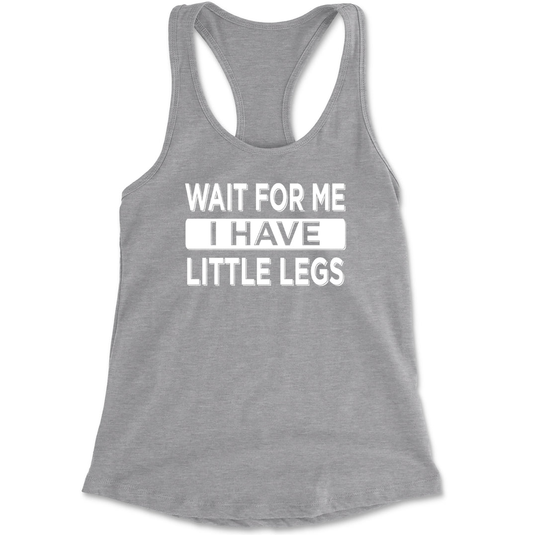 Wait For Me I Have Little Legs Funny Racerback Tank Top for Women Heather Grey